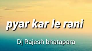 pyar kar le rani dj rajesh dhruv bhatapara bawal remix song #no1 dj rajesh cg song