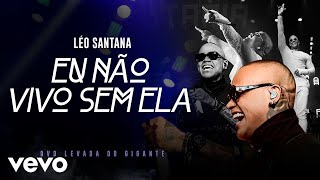 Léo Santana - Eu Não Vivo Sem Ela (Eu Te Amo Putaria) (Ao Vivo Em São Paulo / 20