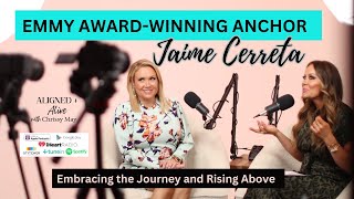 EMMY AWARD-WINNING ANCHOR JAIME CERRETA: EMBRACING THE JOURNEY AND RISING ABOVE