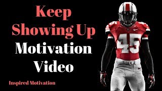 Keep Showing Up Motivation Video - Workout Motivation