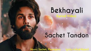 Bekhayali Full Song Lyrics | Sachet Tandon | Sachet - Parampara, Irshad Kaamil | Kabir Singh