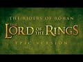 Rohan' Theme (The Riders of Rohan) - Lord of the Rings | EPIC VERSION