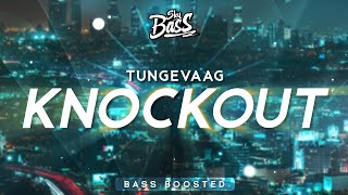 Tungevaag ‒ Knockout 🔊 [Bass Boosted]