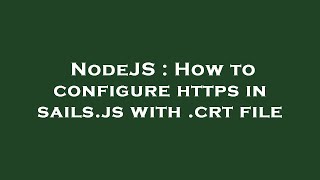 NodeJS : How to configure https in sails.js with .crt file