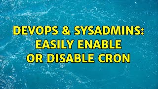 DevOps & SysAdmins: easily enable or disable cron (5 Solutions!!)