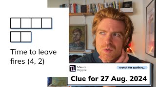 Minute Cryptic Clue #63 for 27 August 2024: Time to leave fires (4, 2)