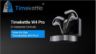 Timekettle W4 Pro AI Interpreter Earbuds Complete Product Review