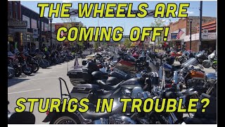 The Wheels Are Coming Off! Sturgis in Trouble?