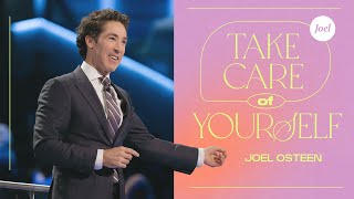 Taking Care Of Yourself | Joel Osteen