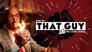 Cigar 101 Don T Be That Guy