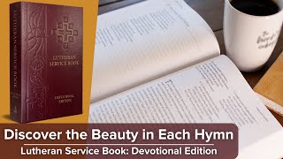 Bring Your Heart Closer to Each Hymn | Lutheran Service Book: Devotional Edition