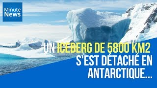 Un iceberg de 5800 km2 s'est détaché en Antarctique...