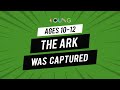 Sep 6: (Ages 10-12) The Ark Was Captured