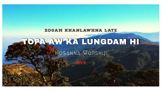 Topa Aw Ka Lungdam Hi | Hosanna Live Worship ( Zogam Khanlawhna Late )