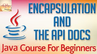 Learn Java Tutorial for Beginners, Part 31: Encapsulation and the API Docs