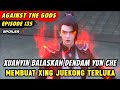 YUN CHE BANGKIT KEMBALI DARI KEMATIAN | Spoiler Eps 135 Against The Gods