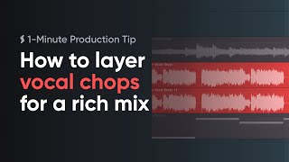 How to layer your vocal chops — 1-Minute Production Tip