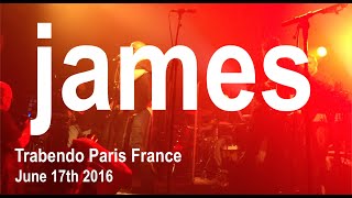 JAMES Full Live Concert 4K @ Le Trabendo Paris France June 17th 2016