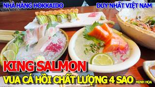 THƠM NGON KING SALMON CHỨNG NHẬN 4 SAO DUY NHẤT TẠI VIỆT NAM - NHÀ HÀNG HOKKAIDO TIỀN NÀO CỦA ĐÓ