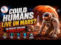 MARS : COULD HUMANS LIVE ON MARS? THE GREATEST CHALLENGE IN HUMAN HISTORY.