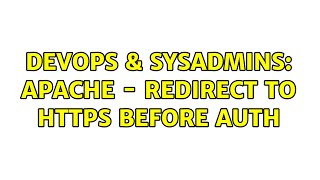 DevOps & SysAdmins: Apache - Redirect to https before AUTH (5 Solutions!!)