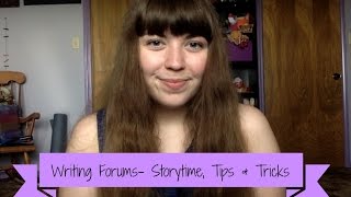 Writing Forums- Storytime + Tips & Tricks
