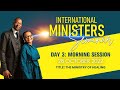 INTERNATIONAL MINISTERS SEMINAR DAY 3 MORNING : THE MINISTRY OF HEALING