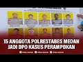 🔴15 Anggota Polrestabes Medan Jadi DPO Kasus Perampokan, Mayoritas Berpangkat Brigadir