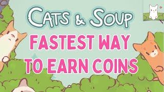 #1 FASTEST WAY TO EARN COINS | Cats \u0026 Soup [UPDATED]