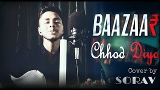 CHHOD DIYA | Unplugged | Cover By Sorav | Arijit Singh | Bazaar | Be Melodious