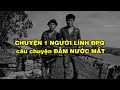 CÂU CHUYỆN ĐẪM NƯỚC MẮT của người lính BĐQ | Hồi Ký Miền Nam VN