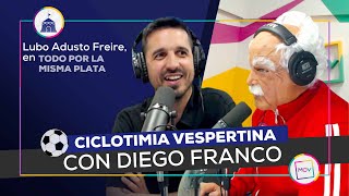 #CiclotimiaVespertina con Diego Franco | Lubo Adusto Freire en #TodoporlaMismaPlata