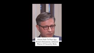 House Fails To Pass Spy Powers Extension; Johnson Warns Of Security Risks