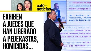 #CaféYNoticias | Exhiben a los jueces que han liberado a personas acusadas de delitos graves