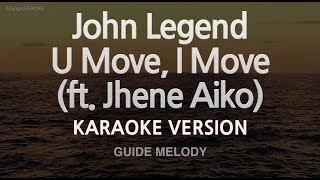 John Legend-U Move, I Move (ft. Jhene Aiko) (Melody) (Karaoke Version)