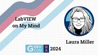 LabVIEW on my Mind by Laura Miller. GDevCon N.A. 2024