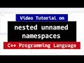 Nested UnNamed or Anonymous Namespaces | C++ Programming Video Tutorials