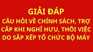 Giải đáp các câu hỏi về chế độ, chính sách khi nghỉ hưu, thôi việc theo Nghị định 178 của Chính phủ