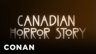 Canadian Horror Story | CONAN on TBS