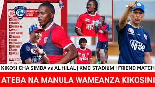 KIKOSI CHA SIMBA LEO vs AL HILAL,ATEBA,MANULA,MUKWALA WAMEANZA KIKOSINI,KOCHA FADLU MECHI ANAITAKA