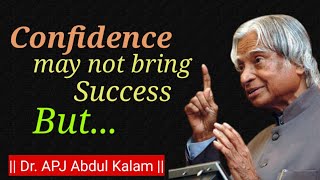 Confidence may not bring success but....! Dr. APJ Abdul Kalam quotes | Success quotes