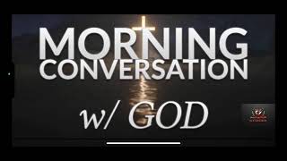 MORNING CONVERSATION w. GOD