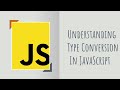 Understanding Type Conversion In JavaScript