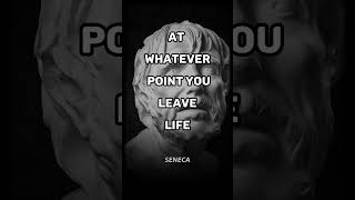 Honorable Life is complete - Seneca - Stoic Quotes