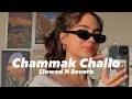 Chammak Challo (Slowed n Reverb)