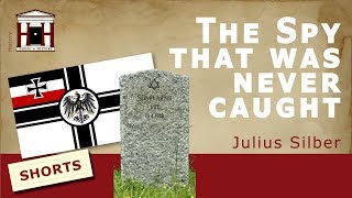 The German spy who was never caught | Julius Silber (World War 1)