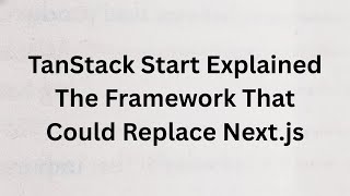 TanStack Start Explained — The Framework That Could Replace Next.js