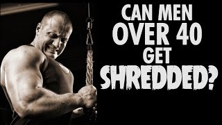 Can Men Over 40 Get Shredded?