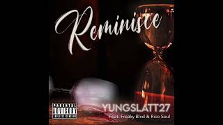 Yung Slatt 27 “Reminisce￼”Feat. Freaky Blvd \u0026 Rico Soul