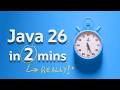 Java 26 in definitely UNDER 3 minutes
